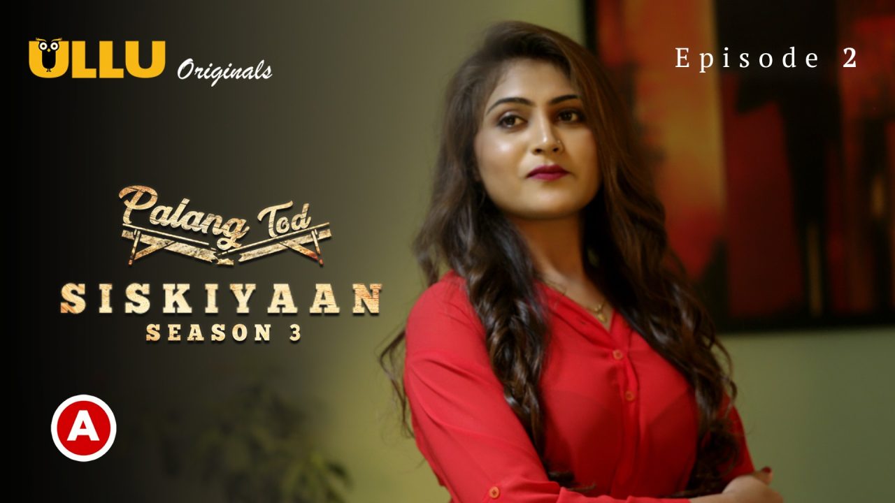 Palang Tod-Siskiyaan Part 1 S03E02 2022 Hindi Hot Web Series – Ullu