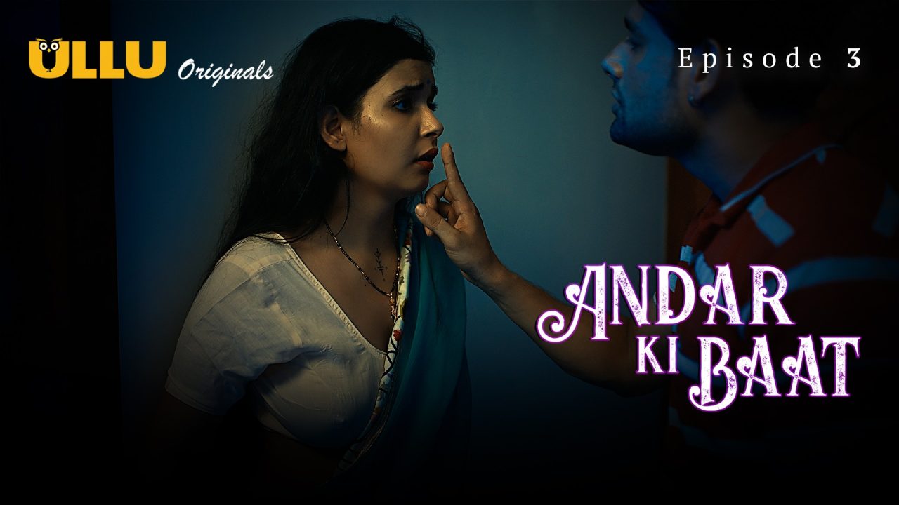 Andar Ki Baat Part 1 S01E03 2023 Hindi Hot Web Series – Ullu
