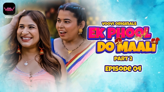 Ek Phool Do Maali S01E04 2023 Hindi Hot Web Series – Voovi