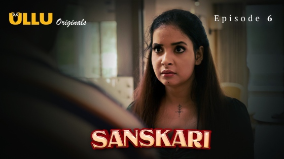 Sanskari Part 2 S01E01 2023 Hindi Hot Web Series – Ullu