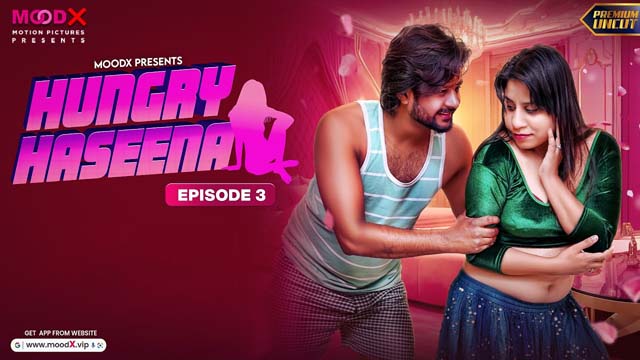 Hungry Haseena S01E03 2024 Hindi Uncut Hot Web Series – MoodX