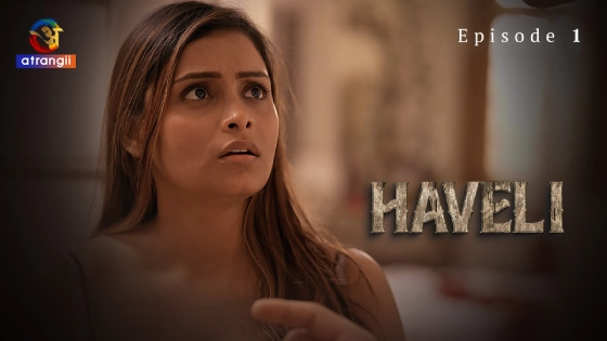Haveli Part 1 S01E01 2024 Hindi Hot Web Series – Atrangii