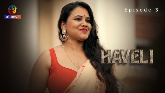 Haveli Part 1 S01E03 2024 Hindi Hot Web Series – Atrangii