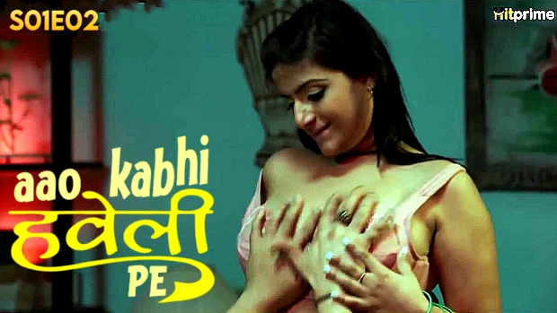 Aao Kabhi Haveli Pe S01E02 2024 Hindi Hot Web Series – HitPrime