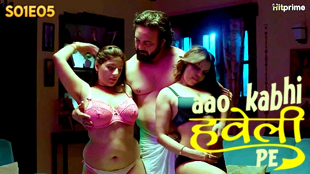 Aao Kabhi Haveli Pe S01E05 2024 Hindi Hot Web Series – HitPrime