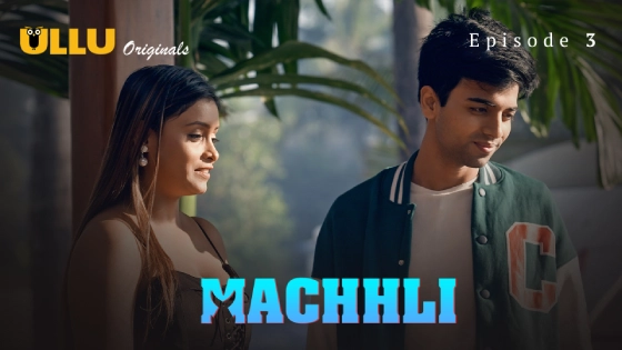 Machhli Part 1 S01E03 2024 Hindi Hot Web Series – Ullu